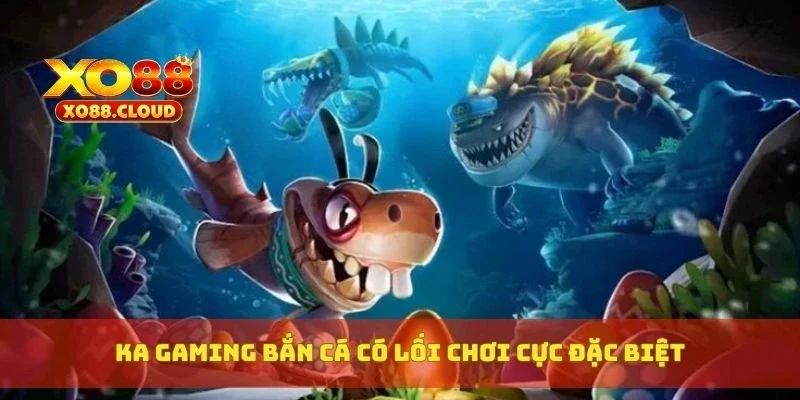 KA Gaming Bắn Cá – Game Bắn Cá Vui Nhộn, Dễ Ăn Tiền Thật 3 KA gaming bắn cá có lối chơi cực đặc biệt