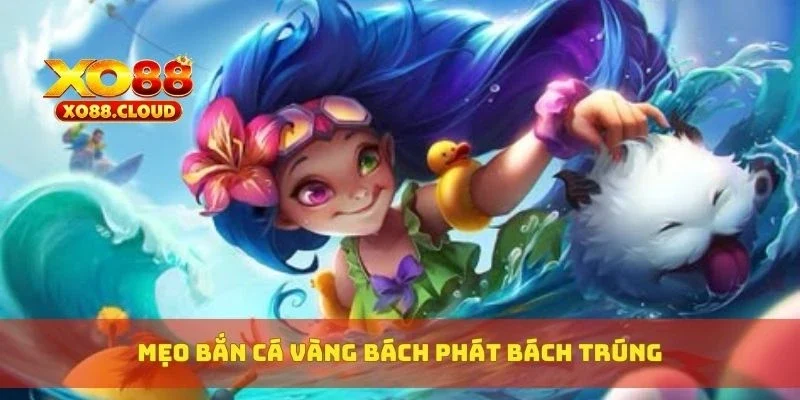 Bắn Cá Vàng Đổi Thưởng – Săn Cá Lớn, Nổ Xu Vàng Liên Tục 3 Mẹo bắn cá vàng bách phát bách trúng