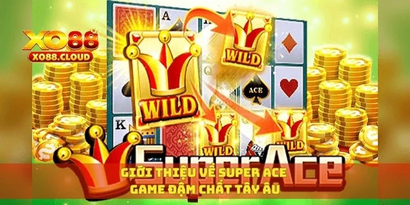 Super Ace Slot – Trải Nghiệm Quay Bài Tây Đổi Thưởng Đỉnh 2 Giới thiệu về Super Ace game đậm chất Tây Âu