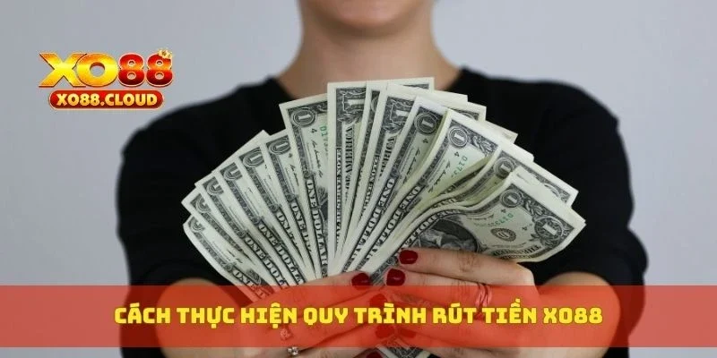 Hướng Dẫn Rút Tiền XO88 Về Ví Hoặc Ngân Hàng Trong Ngày 2 Cách thực hiện quy trình rút tiền XO88