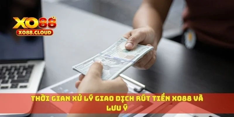 Hướng Dẫn Rút Tiền XO88 Về Ví Hoặc Ngân Hàng Trong Ngày 3 Thời gian xử lý giao dịch rút tiền XO88 và lưu ý