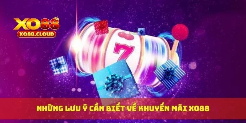 Tổng Hợp Khuyến Mãi XO88 Hot Nhất Dành Riêng Cho Bạn 3 Những lưu ý cần biết về khuyến mãi XO88
